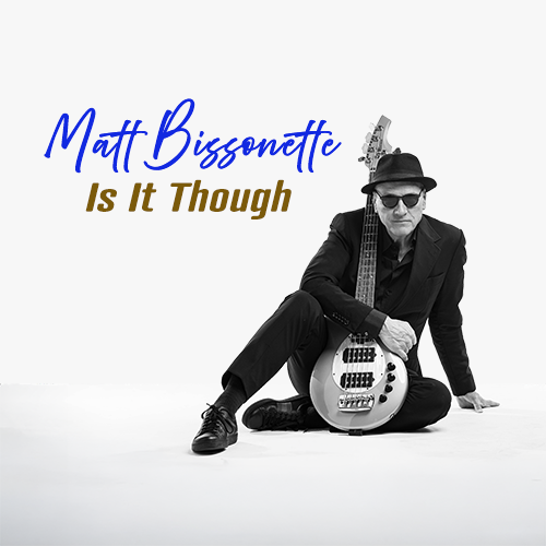 Matt Bissonette - Is It Though